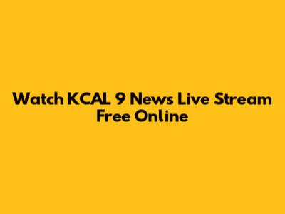 Watch KCAL 9 News Live Stream Free Online