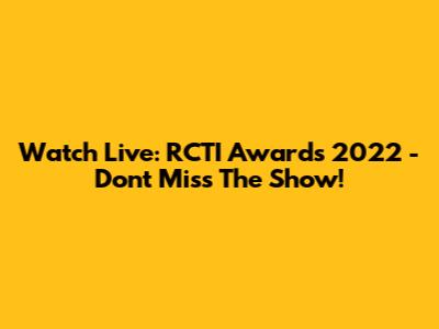 Watch Live: RCTI Awards 2022 - Don't Miss The Show!