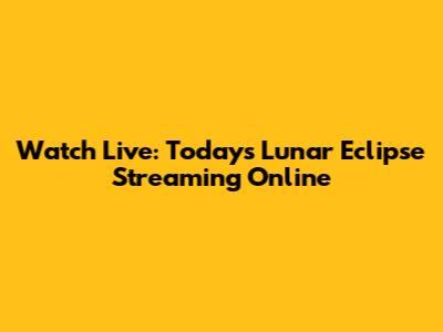 Watch Live: Today's Lunar Eclipse Streaming Online