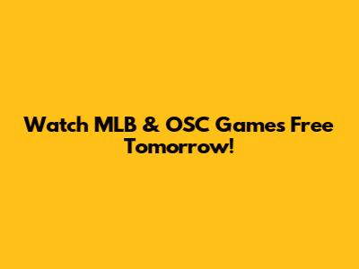 Watch MLB & OSC Games Free Tomorrow!