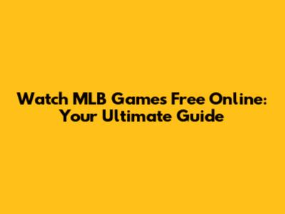 Watch MLB Games Free Online: Your Ultimate Guide