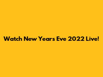 Watch New Year's Eve 2022 Live!
