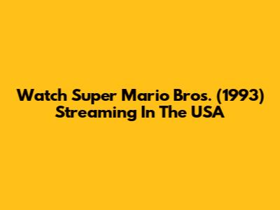 Watch Super Mario Bros. (1993) Streaming In The USA