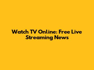 Watch TV Online: Free Live Streaming News