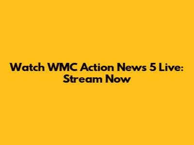 Watch WMC Action News 5 Live: Stream Now
