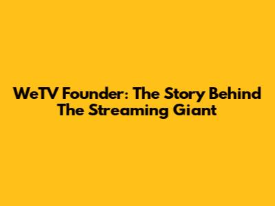 WeTV Founder: The Story Behind The Streaming Giant