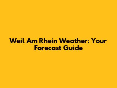 Weil Am Rhein Weather: Your Forecast Guide
