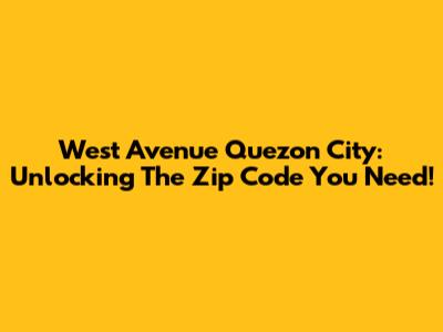 West Avenue Quezon City: Unlocking The Zip Code You Need!
