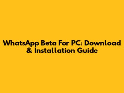 WhatsApp Beta For PC: Download & Installation Guide