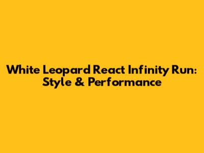 White Leopard React Infinity Run: Style & Performance