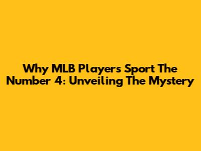 Why MLB Players Sport The Number 4: Unveiling The Mystery