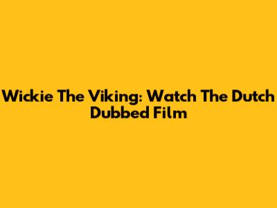 Wickie The Viking: Watch The Dutch Dubbed Film