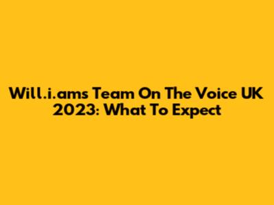 Will.i.am's Team On The Voice UK 2023: What To Expect