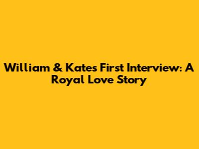 William & Kate's First Interview: A Royal Love Story