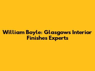 William Boyle: Glasgow's Interior Finishes Experts