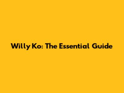 Willy Ko: The Essential Guide