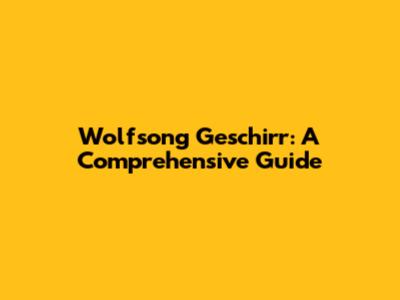 Wolfsong Geschirr: A Comprehensive Guide