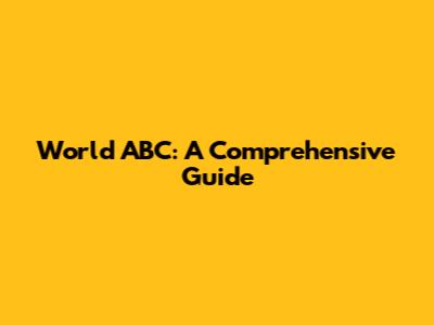 World ABC: A Comprehensive Guide