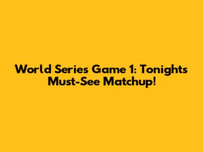 World Series Game 1: Tonight's Must-See Matchup!