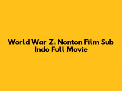 World War Z: Nonton Film Sub Indo Full Movie