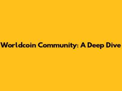 Worldcoin Community: A Deep Dive