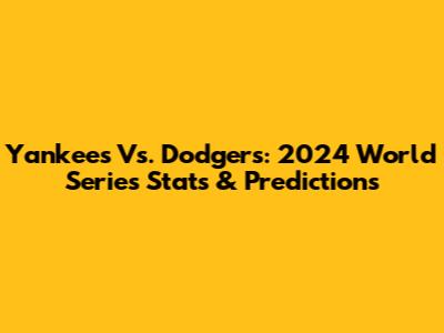 Yankees Vs. Dodgers: 2024 World Series Stats & Predictions