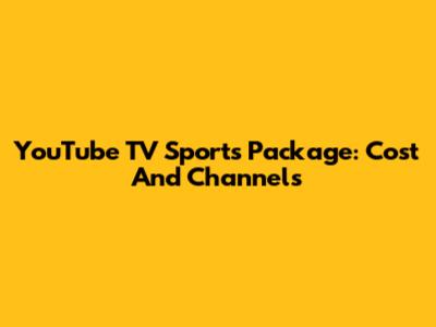 YouTube TV Sports Package: Cost And Channels