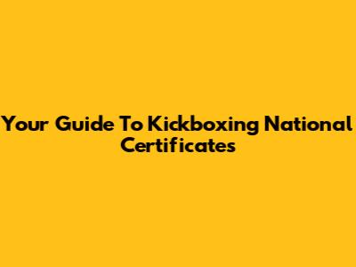 Your Guide To Kickboxing National Certificates