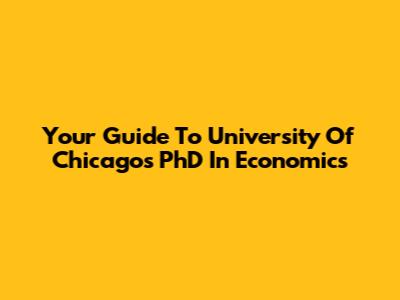 Your Guide To University Of Chicago's PhD In Economics