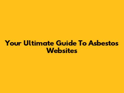 Your Ultimate Guide To Asbestos Websites