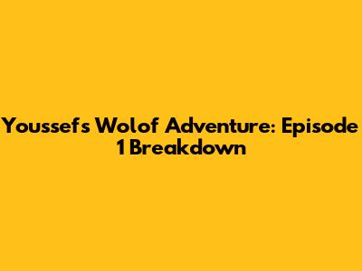 Youssef's Wolof Adventure: Episode 1 Breakdown
