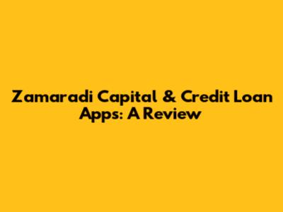 Zamaradi Capital & Credit Loan Apps: A Review