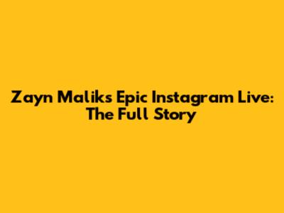 Zayn Malik's Epic Instagram Live: The Full Story