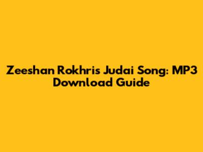 Zeeshan Rokhri's Judai Song: MP3 Download Guide
