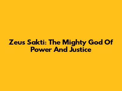 Zeus Sakti: The Mighty God Of Power And Justice
