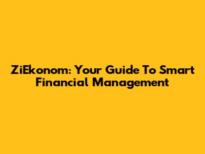 ZiEkonom: Your Guide To Smart Financial Management