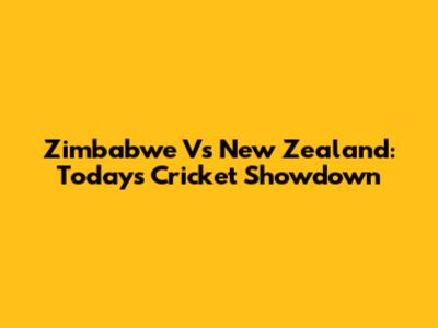 Zimbabwe Vs New Zealand: Today's Cricket Showdown