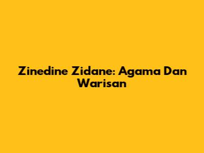 Zinedine Zidane: Agama Dan Warisan
