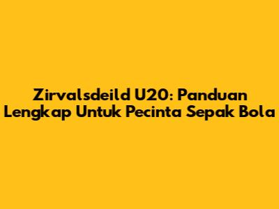 Zirvalsdeild U20: Panduan Lengkap Untuk Pecinta Sepak Bola