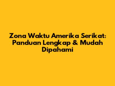 Zona Waktu Amerika Serikat: Panduan Lengkap & Mudah Dipahami