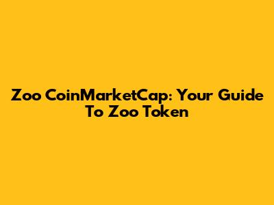 Zoo CoinMarketCap: Your Guide To Zoo Token
