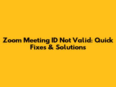 Zoom Meeting ID Not Valid: Quick Fixes & Solutions