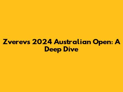 Zverev's 2024 Australian Open: A Deep Dive